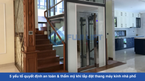 5 yếu tố quyết định an toàn & thẩm mỹ khi lắp đặt thang máy kính cho nhà phố