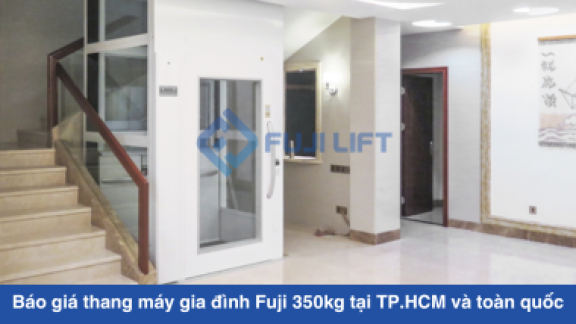 [CẬP NHẬT] Báo giá thang máy gia đình Fuji 350kg tại TP.HCM và toàn quốc 2025