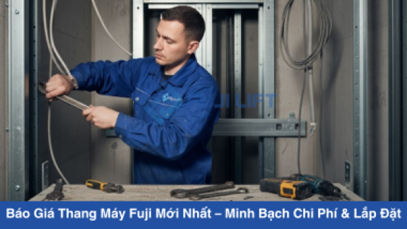 Báo Giá Thang Máy Fuji Mới Nhất – Minh Bạch Chi Phí & Lắp Đặt