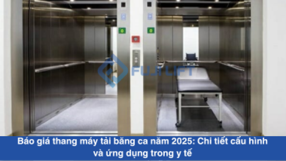 Báo giá thang máy tải băng ca năm 2025: Chi tiết cấu hình và ứng dụng trong y tế Báo giá thang máy tải băng ca năm 2025: Chi tiết cấu hình và ứng dụng trong y tế
