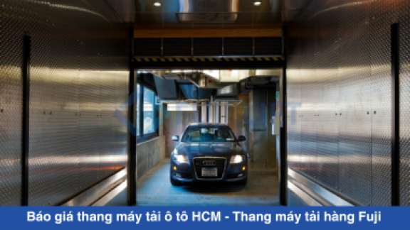 Báo giá thang máy tải ô tô HCM - Thang máy tải hàng Fuji 