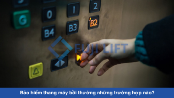 Bảo hiểm thang máy bồi thường những trường hợp nào? Bảo hiểm thang máy bồi thường những trường hợp nào?