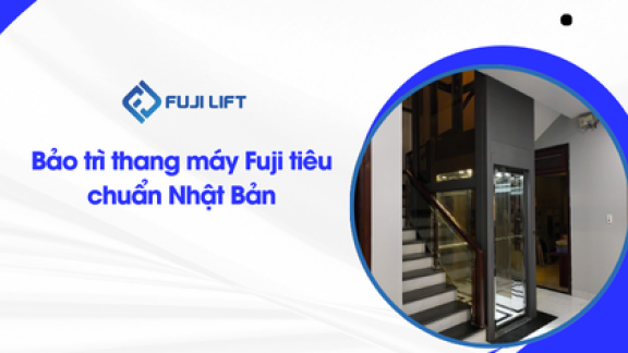 Bảo trì thang máy Fuji tiêu chuẩn Nhật Bản Bảo trì thang máy Fuji tiêu chuẩn Nhật Bản