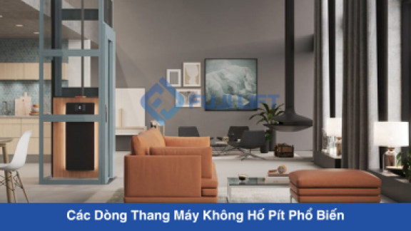 Các Dòng Thang Máy Không Hố Pít Phổ Biến