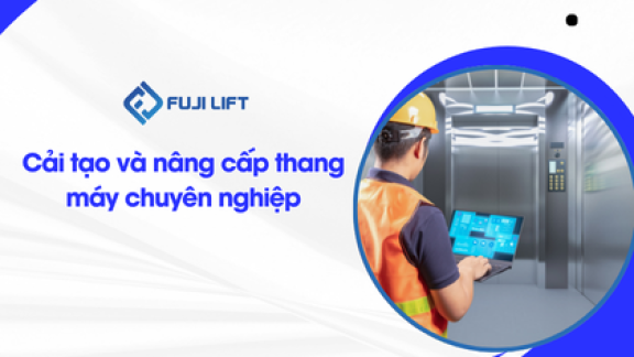 Cải tạo và nâng cấp thang máy chuyên nghiệp Cải tạo và nâng cấp thang máy chuyên nghiệp