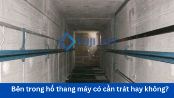 Bên trong hố thang máy có cần trát hay không?