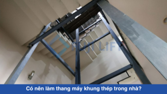 Có nên làm thang máy khung thép trong nhà?