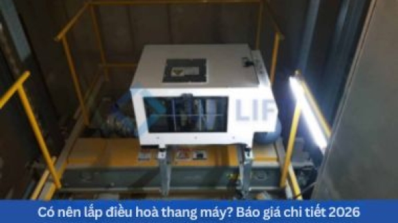 Có nên lắp điều hoà thang máy? Báo giá chi tiết 2026