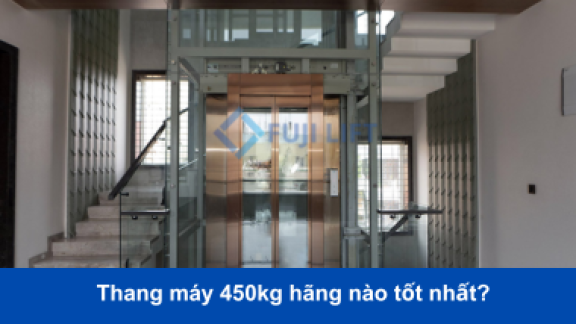 Thang máy 450kg của hãng nào tốt nhất