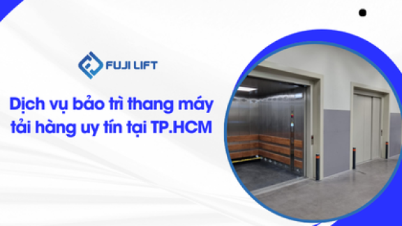 Dịch vụ bảo trì thang máy tải hàng uy tín tại TP.HCM Dịch vụ bảo trì thang máy tải hàng uy tín tại TP.HCM