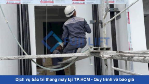 Dịch vụ bảo trì thang máy tại TP.HCM - Quy trình và báo giá Dịch vụ bảo trì thang máy tại TP.HCM - Quy trình và báo giá
