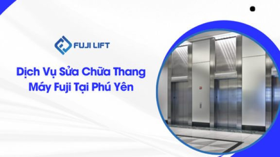 Dịch Vụ Sửa Chữa Thang Máy Fuji Tại Phú Yên
