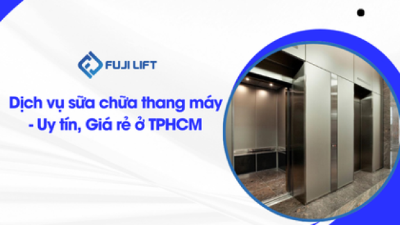 Dịch vụ sữa chữa thang máy - Uy tín, Giá rẻ ở TPHCM