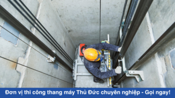 Đơn vị thi công thang máy Thủ Đức chuyên nghiệp - Gọi ngay!