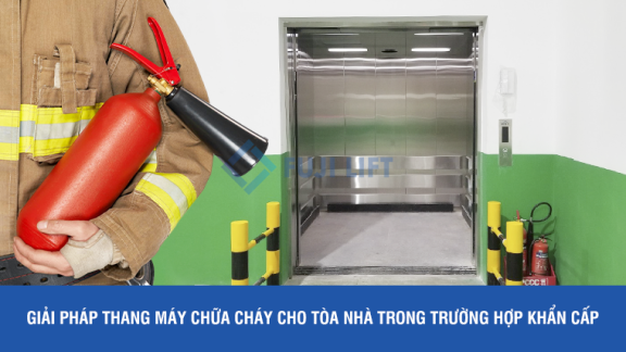 Giải Pháp Thang Máy Chữa Cháy Cho Tòa Nhà Trong Trường Hợp Khẩn Cấp