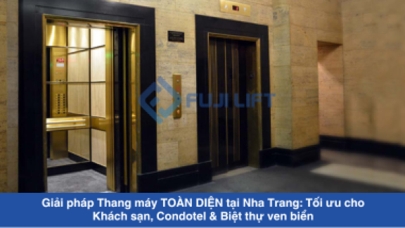 Giải pháp Thang máy TOÀN DIỆN tại Nha Trang: Tối ưu cho Khách sạn, Condotel & Biệt thự ven biển