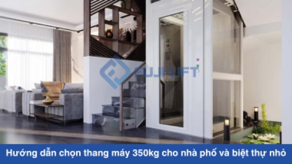 Hướng dẫn chọn thang máy 350kg cho nhà phố và biệt thự nhỏ