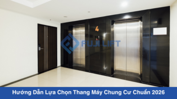 Hướng Dẫn Lựa Chọn Thang Máy Chung Cư Chuẩn 2026