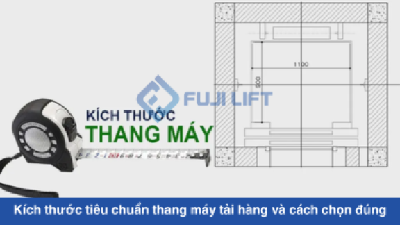 Kích thước tiêu chuẩn thang máy tải hàng và cách chọn đúng