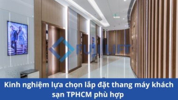 Kinh nghiệm lựa chọn lắp đặt thang máy khách sạn phù hợp 
