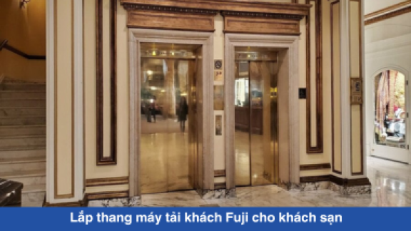 Lắp thang máy tải khách cho khách sạn: Giải pháp toàn diện từ Fuji