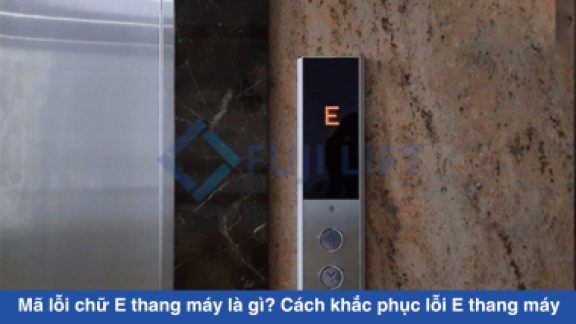 Mã lỗi chữ E thang máy là gì? Cách khắc phục lỗi E thang máy