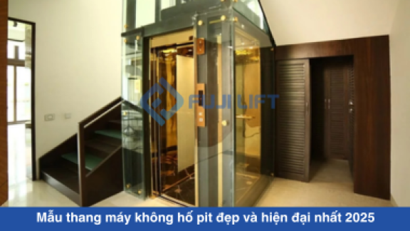 Mẫu thang máy không hố pit đẹp và hiện đại nhất 2025