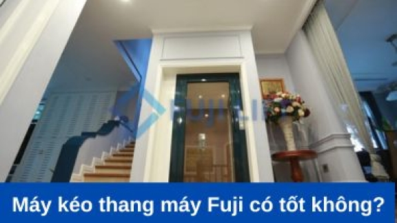 Máy kéo thang máy Fuji có tốt không?