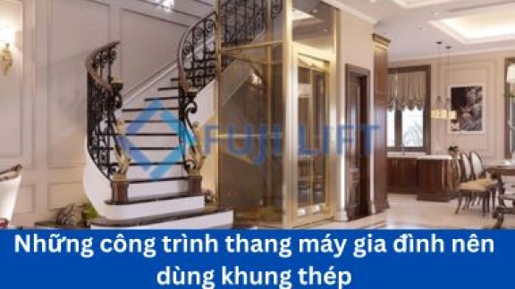 Những công trình thang máy gia đình nên dùng khung thép