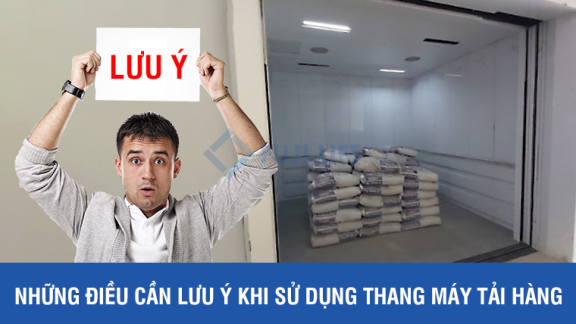 Những điều cần lưu ý khi sử dụng thang máy tải hàng