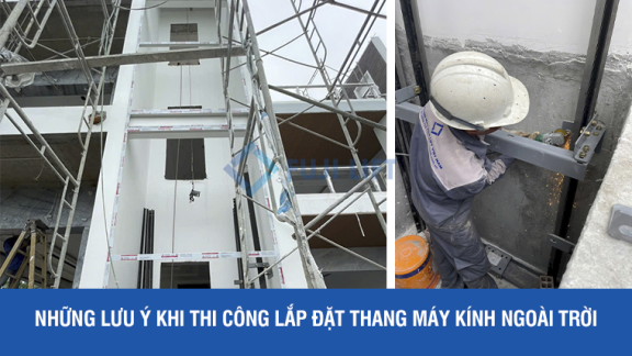 Những lưu ý khi thi công lắp đặt thang máy kính ngoài trời 