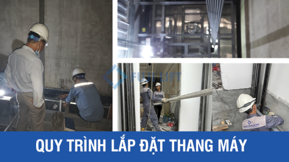 Quy Trình Lắp Đặt Thang Máy: Thông Tin Đầy Đủ Nhất