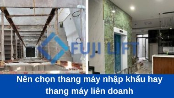 Nên chọn thang máy nhập khẩu hay thang máy liên doanh