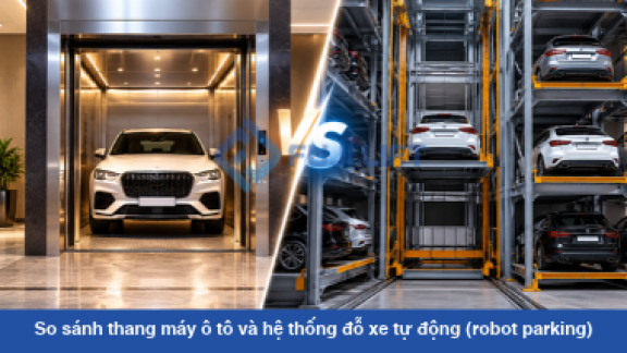So sánh thang máy ô tô và hệ thống đỗ xe tự động (robot parking)
