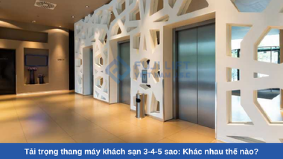 Tải trọng thang máy khách sạn 3-4-5 sao: Khác nhau thế nào?