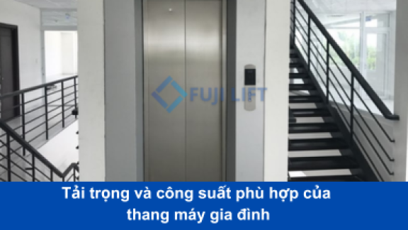 Tải trọng và công suất phù hợp của thang máy gia đình 