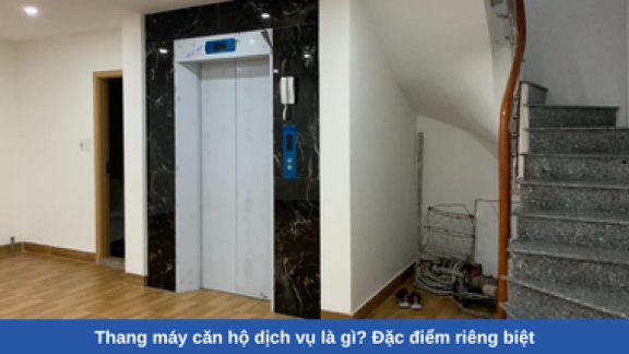 Thang máy căn hộ dịch vụ là gì? Đặc điểm riêng biệt