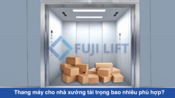 Thang máy cho nhà xưởng tải trọng bao nhiêu phù hợp?