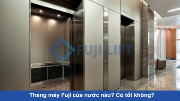 Thang máy Fuji của nước nào? Có tốt không?