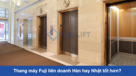 Thang máy Fuji liên doanh Hàn hay Fuji liên doanh Nhật tốt hơn? 