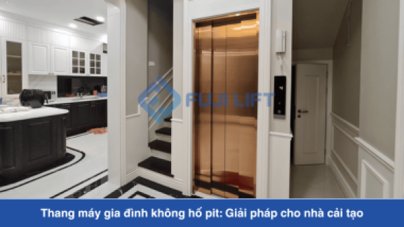 Thang máy gia đình không hố pit: Giải pháp cho nhà cải tạo