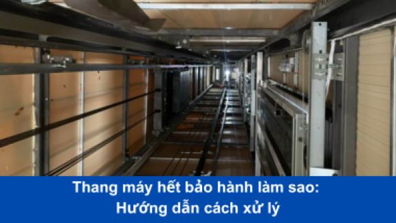 Thang máy hết bảo hành làm sao: Hướng dẫn cách xử lý