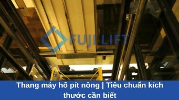 Thang máy hố pít nông | Tiêu chuẩn kích thước cần biết
