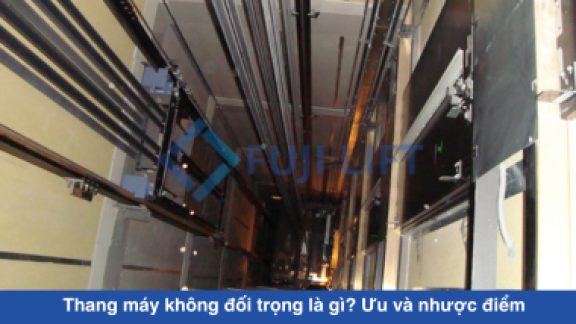 Thang máy không đối trọng là gì? Ưu và nhược điểm