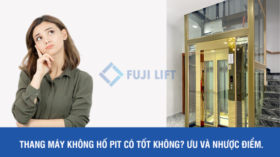 Thang Máy Không Hố Pit Có Tốt Không? Ưu và Nhược Điểm