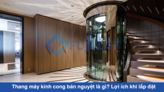 Thang máy kính cong bán nguyệt là gì? Lợi ích khi lắp đặt