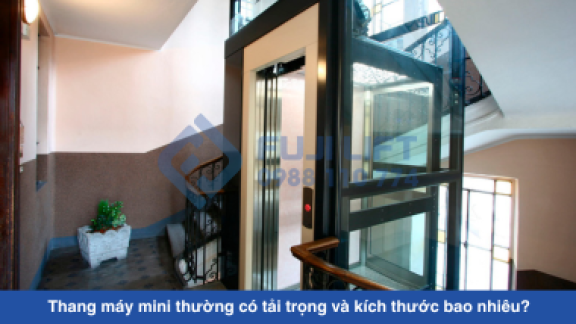 Thang máy mini thường có tải trọng và kích thước bao nhiêu? Thang máy mini thường có tải trọng và kích thước bao nhiêu?