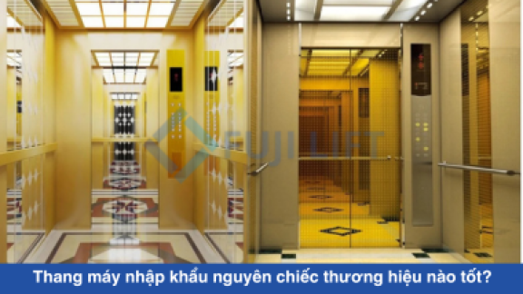 Thang máy nhập khẩu nguyên chiếc thương hiệu nào tốt?