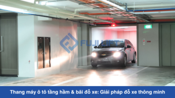 Thang máy ô tô tầng hầm & bãi đỗ xe: Giải pháp đỗ xe thông minh