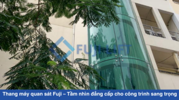 Thang máy quan sát Fuji – Tầm nhìn đẳng cấp cho công trình sang trọng